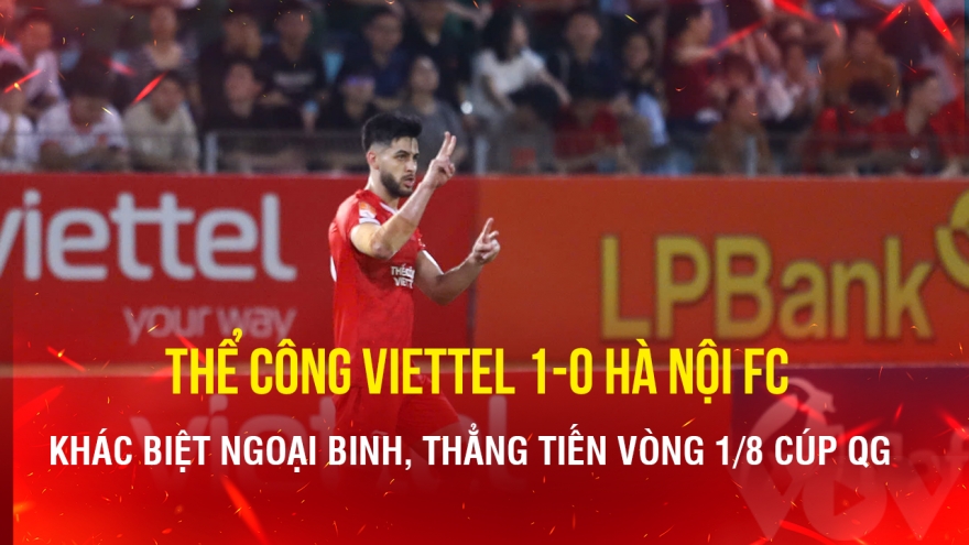 Thể Công Viettel đánh bại Hà Nội FC, thẳng tiến vòng 1/8 Cúp Quốc gia